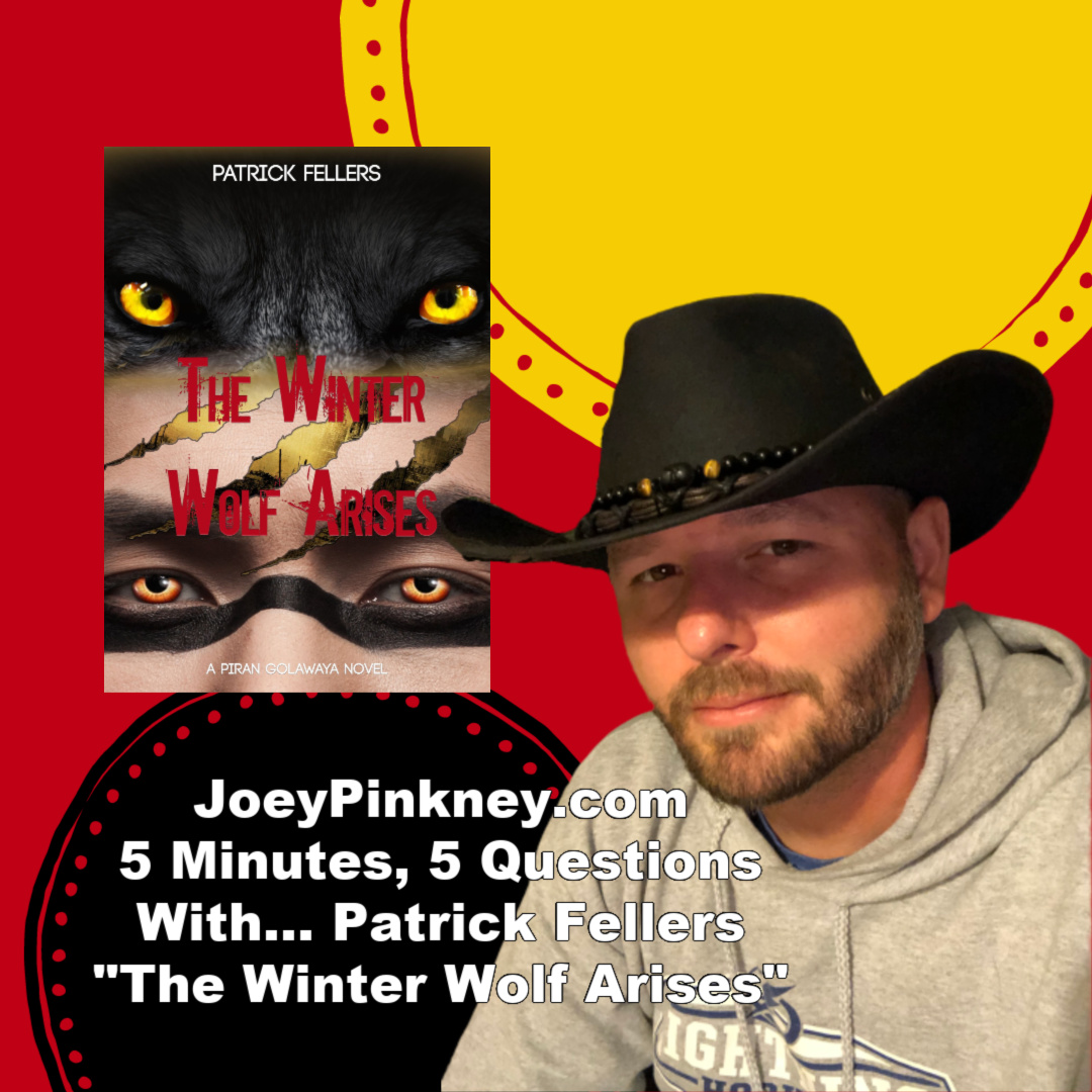 JoeyPinkney.com 5 Minutes, 5 Questions With... Patrick Fellers, author of "The Winter Wolf Arises"
